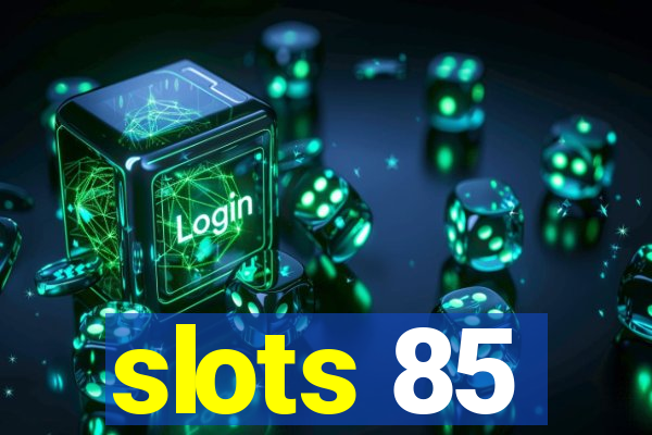 slots 85